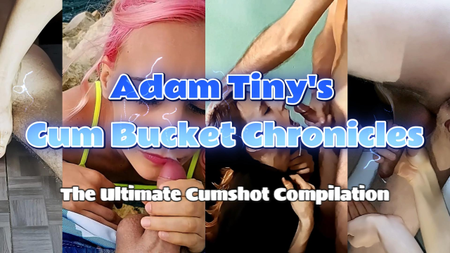 Adam Tiny's Cum Bucket Chronicles: The Ultimate Cumshot Compilation video from Adam Tiny
