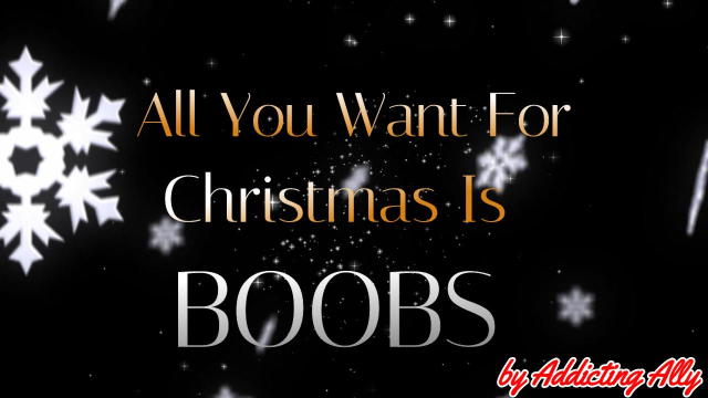 All You Want For Christmas Is BOOBS! video from Addicting Ally