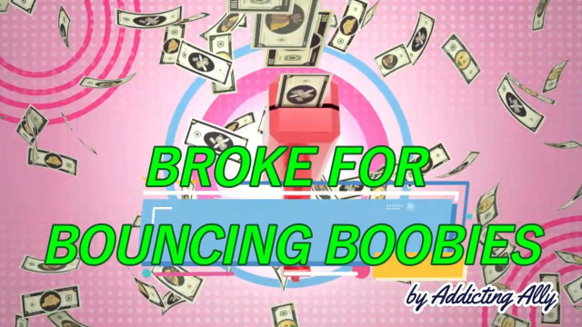 Broke For Bouncing Boobies video from Addicting Ally