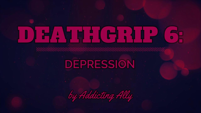 Deathgrip 6 - Depression video from Addicting Ally