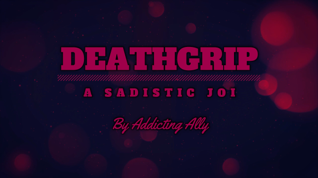 Deathgrip - A Sadistic JOI video from Addicting Ally