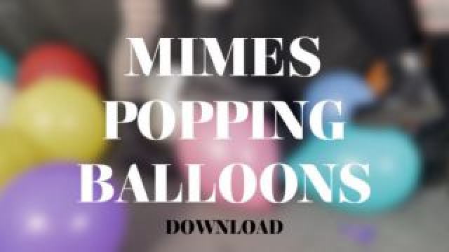 MIMES POPPING BALLOONS video from Alice Bean