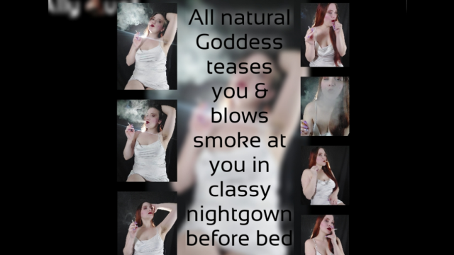 All natural Goddess teases you and blows smoke at you in classy nightgown before bed video from Ally Lust