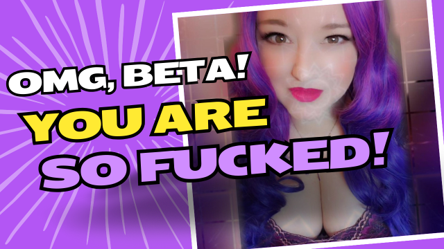 OMG, Beta! You Are So Fucked! - Femdom Mindfuck video from Mistress Amethyst