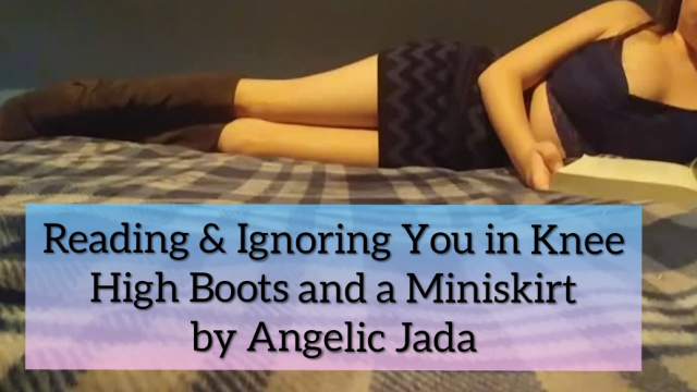 Reading and Ignoring You in a Miniskirt and Knee High Boots video from Angelic Jada