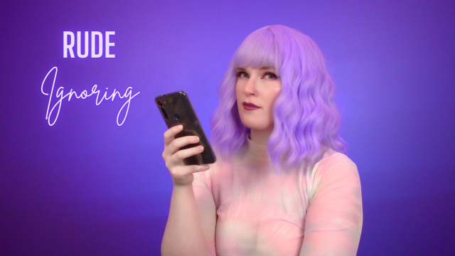 Rude Ignoring video from AveryRaie