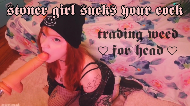 stoner girl sucks your dick video from Squeezypeach
