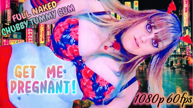 GET ME PREGNANT TUMMY NAKED CUM 1080p 60fps ROLE PLAY CHUBBY video from BabyZelda