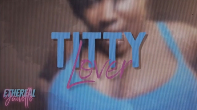 Titty Lover video from Ethereal Janelle