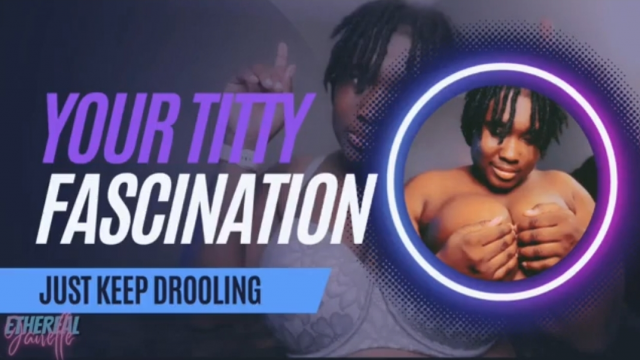 Your Titty Fascination video from Ethereal Janelle