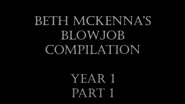 Beth McKennas Blowjob Compilation Year 1 Part 1 video from Beth McKenna