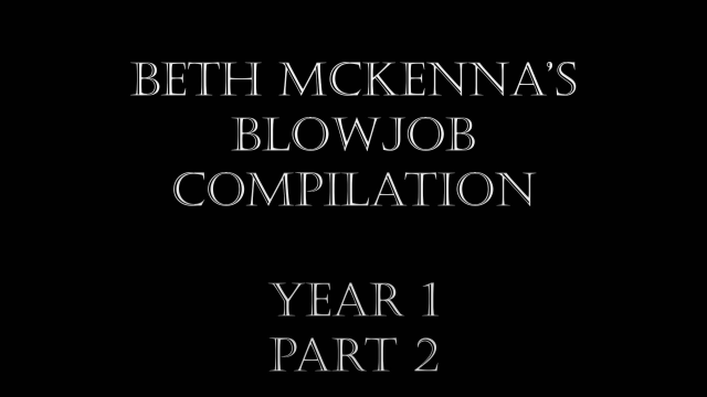 Beth McKennas Blowjob Compilation Year 1 Part 2 video from Beth McKenna
