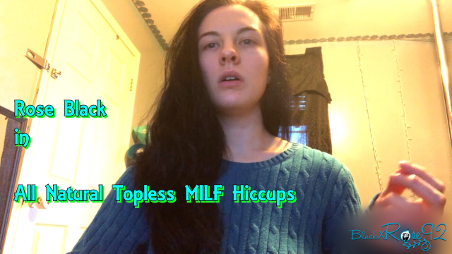All Natural Topless MILF Hiccups video from BlackxRose92