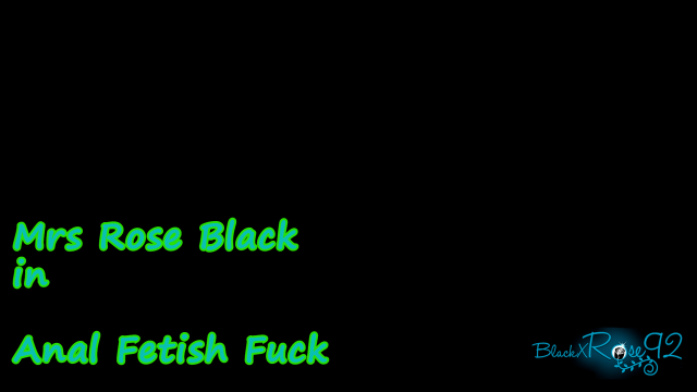 Anal Fetish Fuck video from BlackxRose92