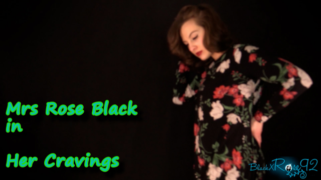 Her Cravings video from BlackxRose92