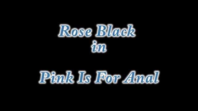 Pink Is For Anal video from BlackxRose92