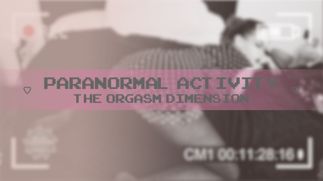 ParanormalActivity: The Orgasm Dimension video from BLISSB0T