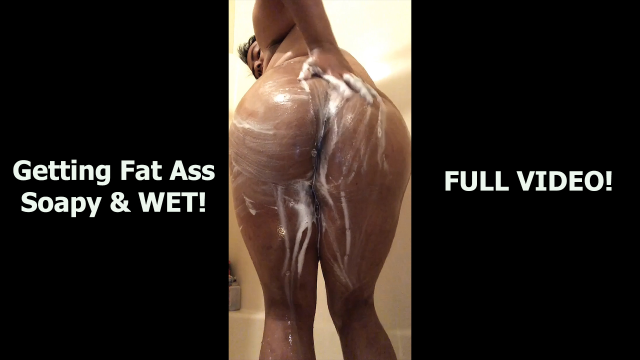 Getting Fat Ass Soapy & Wet!