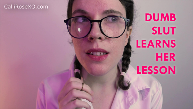 Dumb Slut Learns Her Lesson video from CalliRoseXO