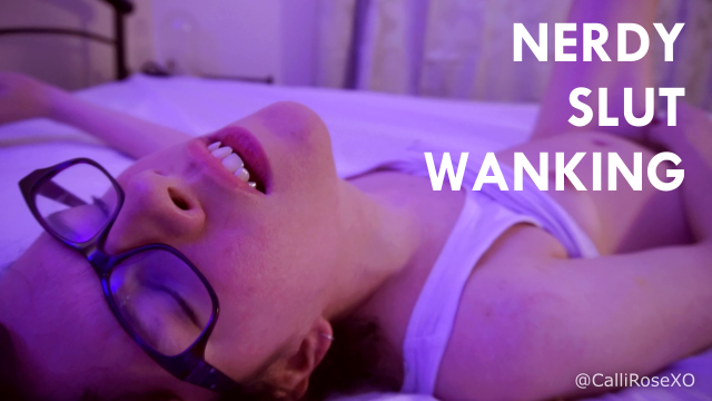 Nerdy Slut Wanking video from CalliRoseXO