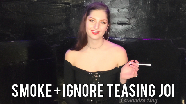 Smoking Ignore and Teasing JOI Custom video from Cassandra May