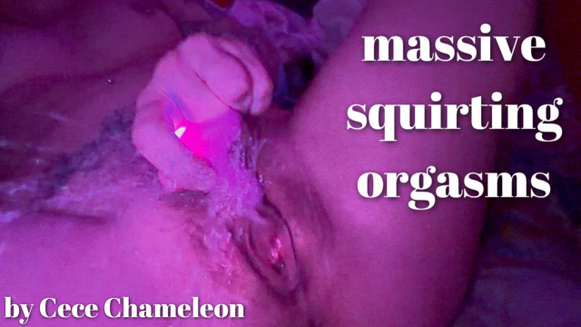 massive squirting orgasms video from Cece Chameleon