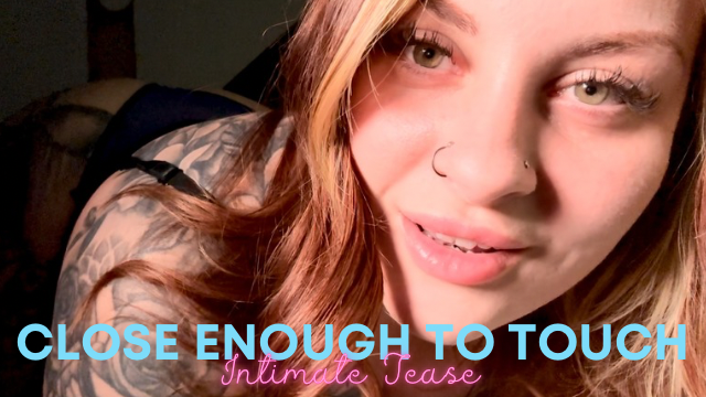 Intimate Tease: Close Enough To Touch video from ChandlerKnightX