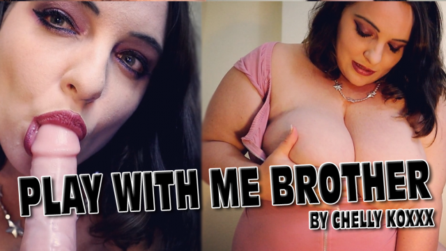 BBW sister fucks pervert brother video from ChellyKoxxx