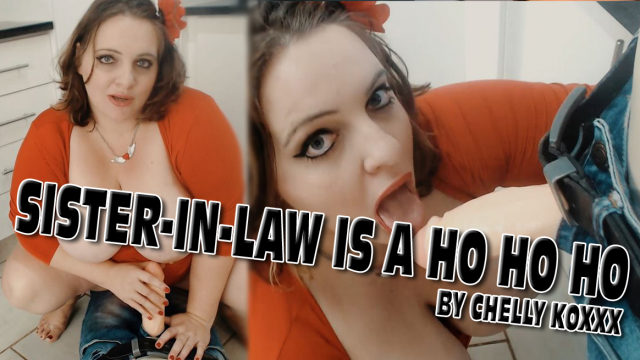 Your BBW Sister-in-law is a Ho video from ChellyKoxxx