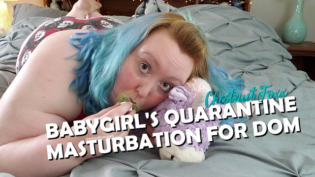 Babygirl's Quarantine Masturbation for Daddy Dom video from Chestnut Foxx
