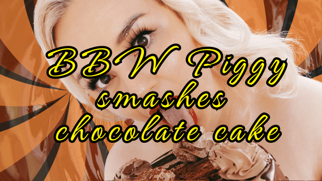 BBW Piggy smashes chocolate cake video from Curvy Sole Goddess