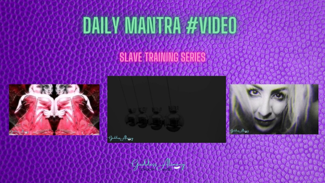 SLAVE TRAINING DAILY MANTRA #VIDEO video from Goddess Alimony