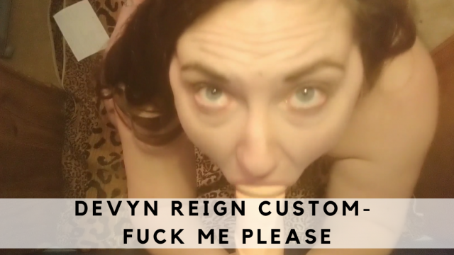 Devyn Reign Fuck Me Please video from Devyn Reign