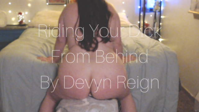 Devyn Reign Riding Your Dick From Behind video from Devyn Reign