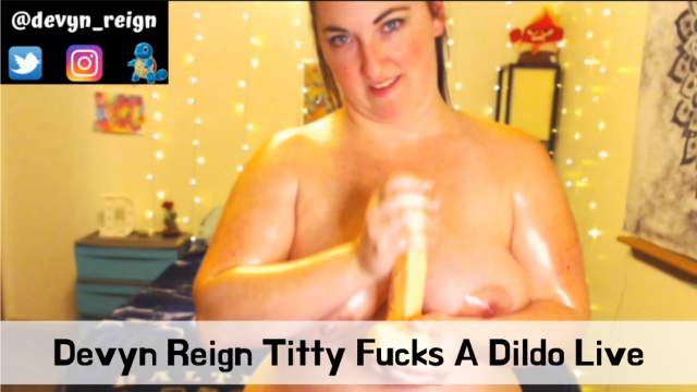 Devyn Reign Titty Fucks A Dildo LIVE video from Devyn Reign