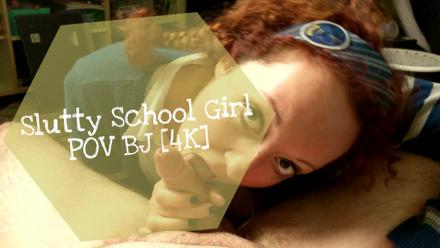 Slutty School Girl POV 4K Blow Job