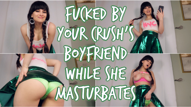 FUCKED BY YOUR CRUSH'S BOYFRIEND WHILE SHE MASTURBATES video from Ellie Idol