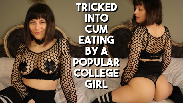 TRICKED INTO CUM EATING BY A POPULAR COLLEGE GIRL video from Ellie Idol