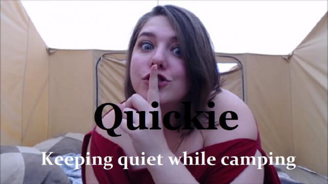 Quickie: Keeping quiet while camping video from EmpressMeow