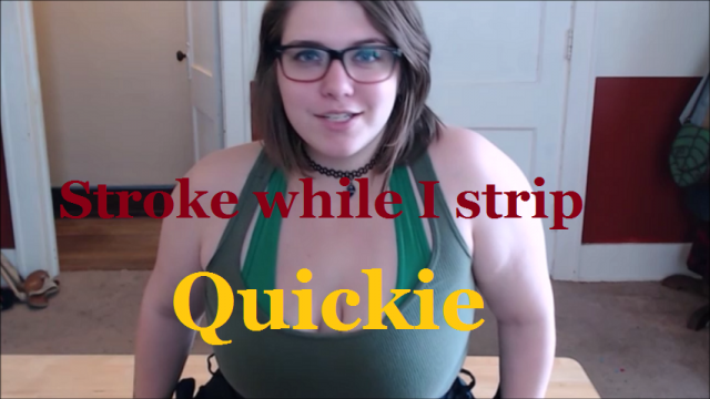Quickie: Stroke while I strip video from EmpressMeow