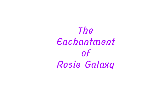 The Enchantment of Rosie Galaxy video from Rosie Galaxy