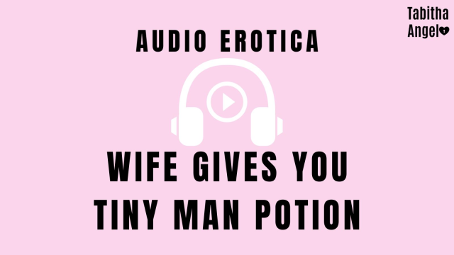 Audio Wife Gives You Tiny Man Potion video from Tabitha Angel