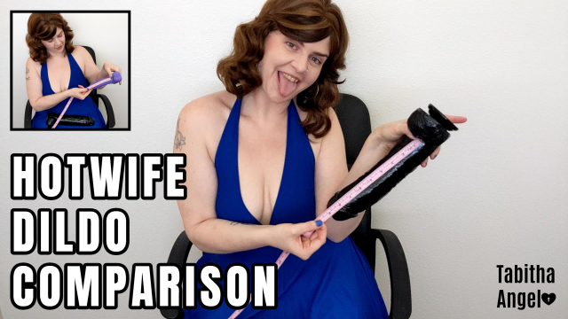Hotwife Dildo Comparison video from Tabitha Angel