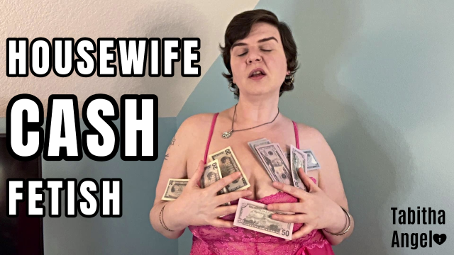 Housewife Cash Fetish video from Tabitha Angel
