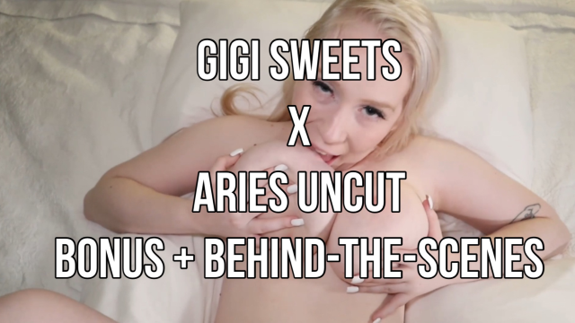 Gigi Sweets X Aries Uncut (BONUS VIDEO + BEHIND-THE-SCENES) video from Gigi Sweets