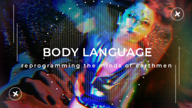 BODY LANGUAGE: Reprogramming Earthmen video from Joules Opia