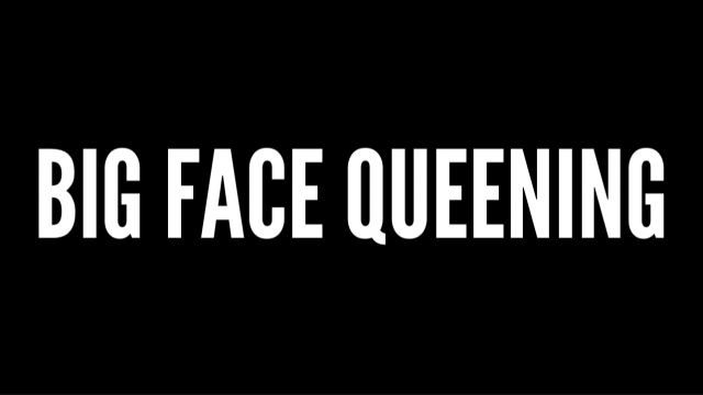 Big Face Queening video from Goddess Katboodah