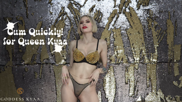 Cum Quickly For Royal Goddess Kyaa video from Goddess Kyaa