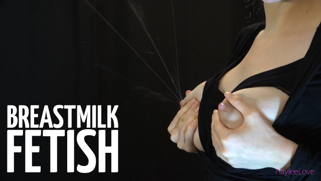 Breast Milk Fetish video from HayleeLove