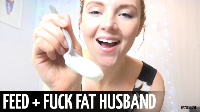 Feed + Fuck Fat Husband video from HayleeLove